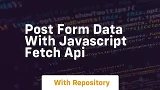 Post form data with javascript fetch api