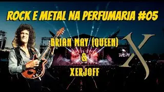 Rock e Metal na Perfumaria #05 - Brian May (Queen) & Xerjoff