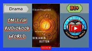 The Curious Case Of Benjamin Button &ndash; English Audiobook | Level B1+ | Listening Practice