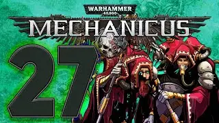 Mechanicus [027 - Logistics: Depleted] ETA Plays!