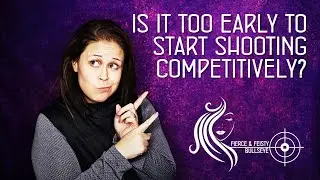Is It Too Early To Start Shooting Competitively?