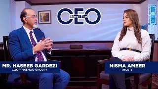 Mr. Haseeb Gardezi | COO of Hashoo Group Hospitality Division | Meet the CEO– Full Episode