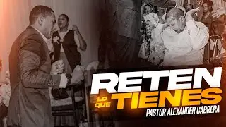 PASTOR ALEXANDER CABRERA -  RETEN LO QUE TIENES #palabra #profecia