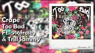 Crape - Too Bad Ft. 916frosty & Trill Sammy (Prod. Pasko)