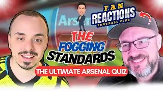 THE FOGGING STANDARDS vs @fanreactionsfc (The Ultimate Arsenal Quiz)