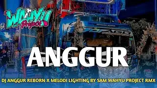 DJ ANGGUR REBORN X MELODI LIGHTING PARTY STYLE BY SAM WAHYU PROJECT RMX