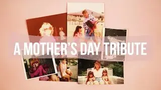 A Mother's Day Tribute