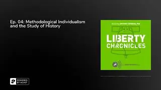 Ep. 04: Methodological Individualism and the Study of History