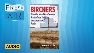 A historian details how a secretive, extremist group radicalized the American right  | Fresh Air