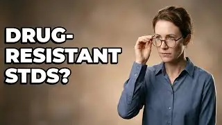 Why Do Some STDs Resist Antibiotic Treatment?