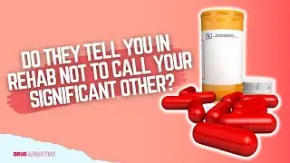 Do They Tell You In Rehab Not To Call Your Significant Other?