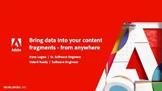 Bring data into your content fragments from anywhere | Adobe Developers Live