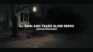 Dj Rain And Tears Slow Remix - New Sound Bootleg Febry Remix || Dj Fyp Viral Tik tok Terbaru