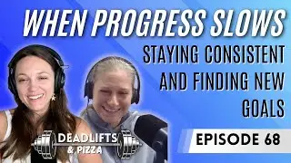 When Progress Slows: Staying Consistent and Finding New Fitness Goals | D&P Ep. 68
