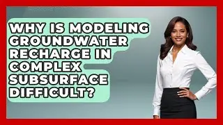 Why Is Modeling Groundwater Recharge In Complex Subsurface Difficult? - Water Science For Everyone