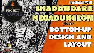 Project: Shadowdeep - Designing a Shadowdark Megadungeon - Part 1 - Livestream #288