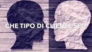 CHE TIPO DI CLIENTE SEI?
