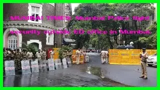 MUMBAI TIMES: Mumbai Police tight security outside ED office in Mumbai