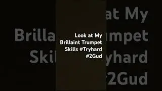 &lsquo;My&rsquo;brilliant trumpet skills