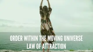 Order Within the Moving Universe &ndash; Law of Attraction