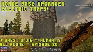 7 Days to Die | Alpha 19 Gameplay | All Alone | Day 20 | Horde Base Upgrades