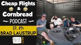 Ep. 49: Brad Laustrup | Cheap Flights and Cornbread Podcast