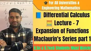 Lecture 07 | part 1 Expansion of Functions using Maclaurin Series | Important Questions 