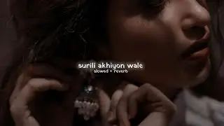 surili akhiyon wale (slowed + reverb) - rahat fateh ali khan, suzanne d'mello