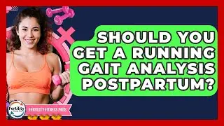 Should You Get A Running Gait Analysis Postpartum? - Fertility Fitness Pro