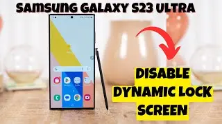 DISABLE DYNAMIC LOCK SCREEN  Samsung Galaxy S23 Ultra