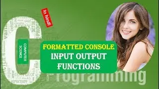 Formatted Console Input Output Functions in C Programming IN HINDI