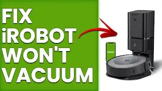 How To Fix iRobot Won't Vacuum (Simplified Troubleshooting Guide To Solve iRobot Won't Vacuum)