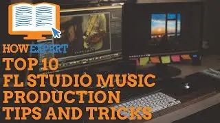 HowExpert Top 10 FL Studio Music Production Tips and Tricks - HowExpert
