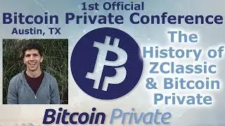 Bitcoin Private Austin Conference #4 - The History of ZClassic & Bitcoin Private - Rhett Creighton