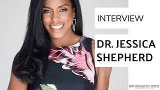 INTERVIEW: Dr. Jessica Shepherd, OBGYN Talks Managing Women's Health Issues with a Healthy Lifestyle