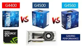 G4400 vs G4500 vs G4560 - GTX 1080 TI 11GB - Benchmarks Comparison