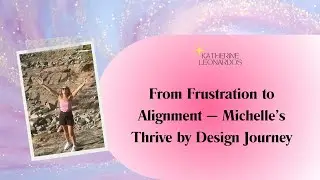 From Frustration to Alignment &mdash; Michelle&rsquo;s Thrive by Design Journey