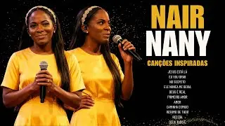 MELHORES LOUVORES de Nair Nany 💖 Músicas Fortes para OUVIR E ADORAR hoje