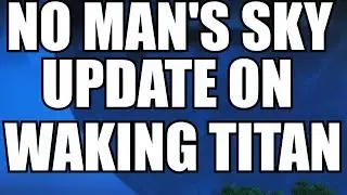 No Man's Sky More on Waking Titan! Paradise transmission!!