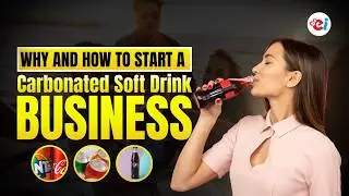 Why and How to Start the Business of Carbonated Soft Drinks
