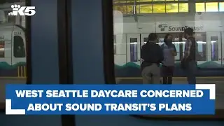 West Seattle daycare concerned over Sound Transit&rsquo;s plans