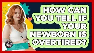 How Can You Tell If Your Newborn Is Overtired? - The Millennial Mother