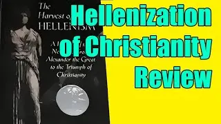 EP334 Hellenization of Christianity Thesis Overview