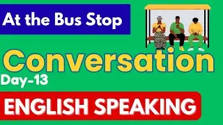 At The Bus Stop CONVERSATION in english speaking Day -13