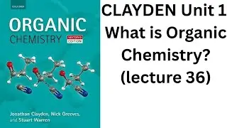 Clayden Unit 1: What is Organic Chemistry?: lecture 36