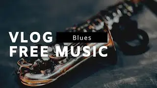 Vlog Free Music 🎷 | Blues | Presidential blues | 👍(Creative Commons License)
