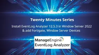Install EventLog Analyzer 12.5.3 in Window Server 2022 & add Fortigate, Window Server Devices