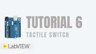 Tutorial 6 - Tactile Switch with Arduino UNO and NI LabVIEW