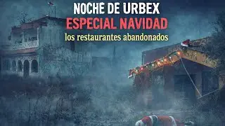 🔦📹 NOCHE DE URBEX 🔦📹 ESPECIAL NAVIDAD 🎄🎁 Restaurantes Abandonados 