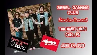 Rebel Gaming Club - Live in Concert! - Too Many Games - June 24, 2018